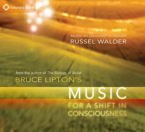 Bruce Lipton's Music for a Shift in Consciousness