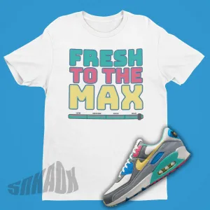 Fresh To The Max Shirt To Match Nike Air Max 90 Sprung