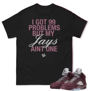 RETRO 5 BURGUNDY 99 PROBLEMS SHIRT